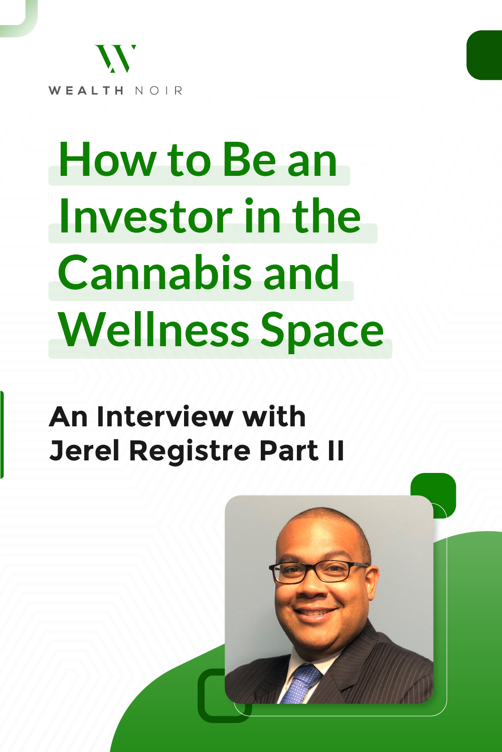 How to Be an Investor in the Cannabis and Wellness Space: An Interview with Jerel Registre, Curio WMBE Fund